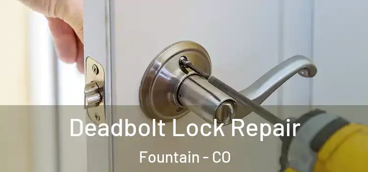  Deadbolt Lock Repair Fountain - CO