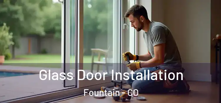  Glass Door Installation Fountain - CO